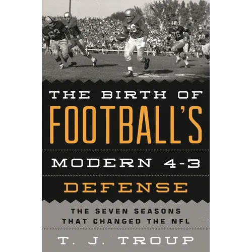 The Birth of Football's Modern 4-3 Defense: The Seven Seasons That Changed the NFL