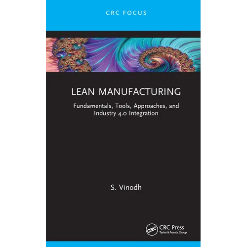 Lean Manufacturing: Fundamentals, Tools, Approaches, and Industry 4.0 Integration