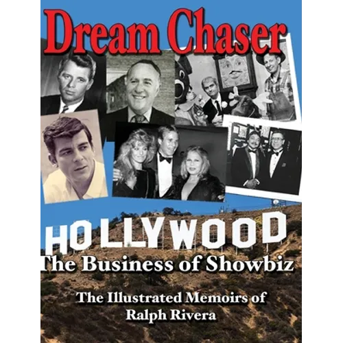 Dream Chaser - The Business of Showbiz: The Illustrated Memoirs of Ralph Rivera