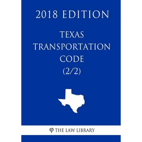 Texas Transportation Code (2/2) (2018 Edition)