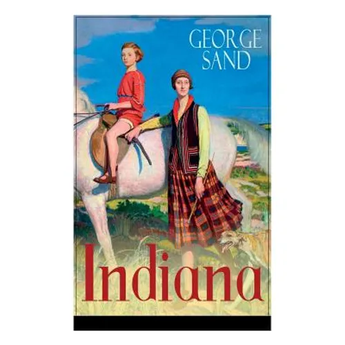 Indiana: Die edle Wilde - Ein Verführungsroman der Autorin von Die kleine Fadette, Die Marquise und Ein Winter auf Mallorca