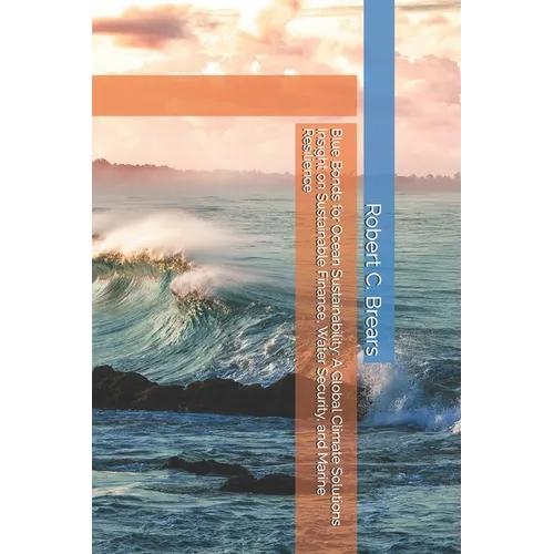 Blue Bonds for Ocean Sustainability: A Global Climate Solutions Insight on Sustainable Finance, Water Security, and Marine Resilience