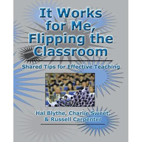 It Works for Me, Flipping the Classroom: Shared Tips for Effective Teaching