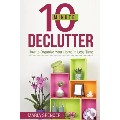 10 Minute Declutter: How to Organize Your Home in Less Time
