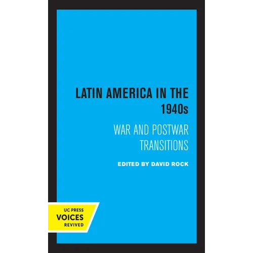 Latin America in the 1940s: War and Postwar Transitions