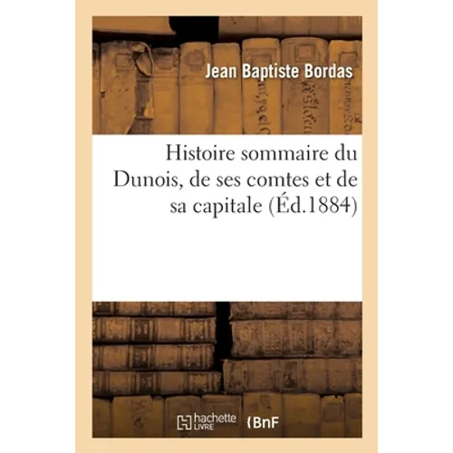 Histoire sommaire du Dunois, de ses comtes et de sa capitale