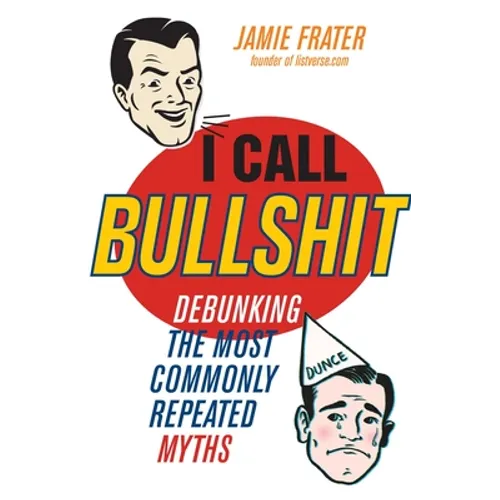 I Call Bullshit: Debunking the Most Commonly Repeated Myths