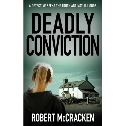 Deadly Conviction: A detective seeks the truth against all odds