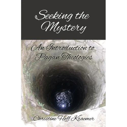 Seeking the Mystery: An Introduction to Pagan Theologies