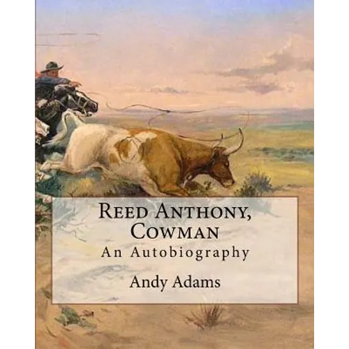 Reed Anthony, Cowman By: Andy Adams: An Autobiography - Adams breathes life into the story of a Texas cowboy who becomes a wealthy and influent