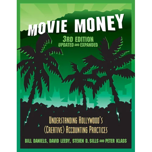 Movie Money, 3rd Edition (Updated and Expanded): Understanding Hollywood's (Creative) Accounting Practices (Updated and Expanded)