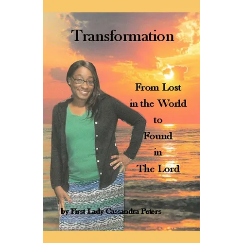 Transformation: From Lost in the World to Found in the Lord