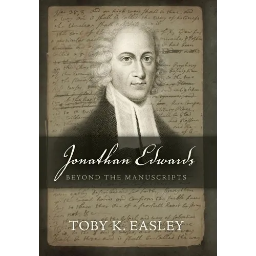 Jonathan Edwards: Beyond The Manuscripts