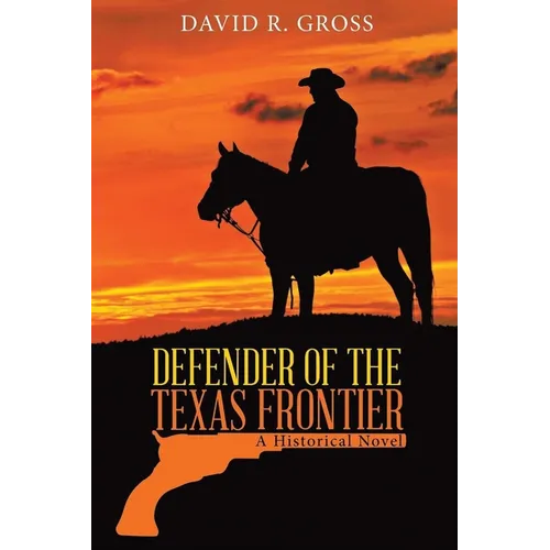 Defender of the Texas Frontier: A Historical Novel (New Edition)