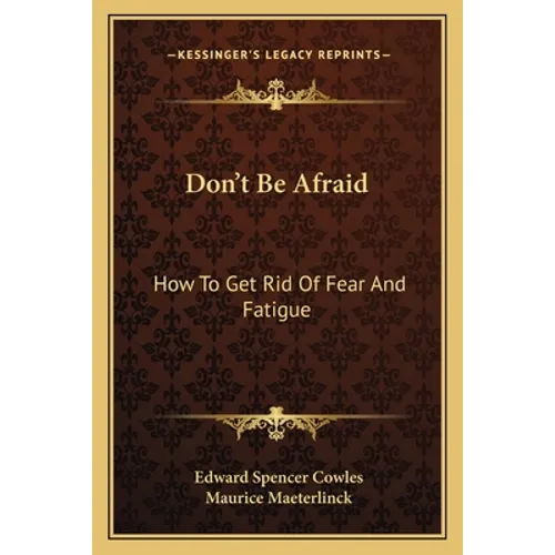 Don't Be Afraid: How To Get Rid Of Fear And Fatigue