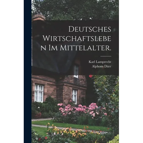 Deutsches Wirtschaftsleben im Mittelalter.