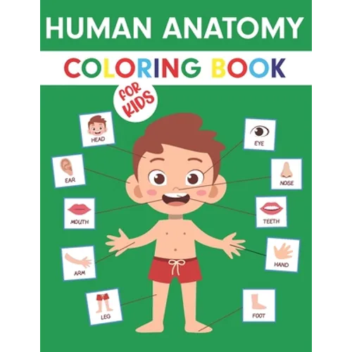 Human Anatomy Coloring Book For Kids: My First Anatomy Book: Body Parts Coloring Book For Kids (Toddlers and Preschoolers) Great Gift for Boys & Girls