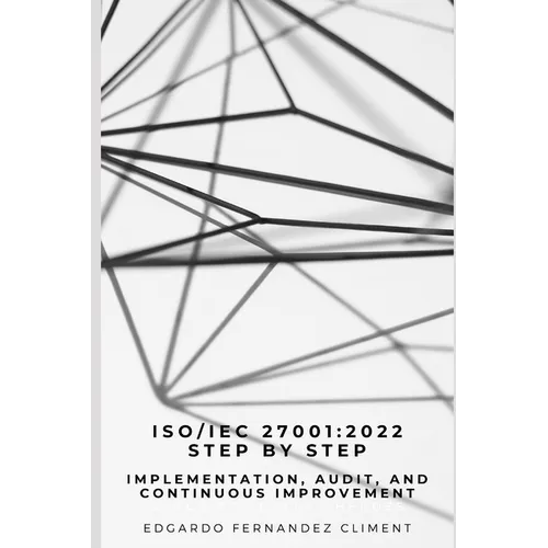 Iso/Iec 27001: 2022 Step by Step: Implementation, Audit, and Continuous Improvement