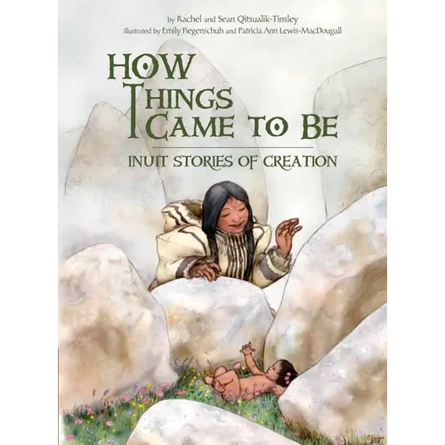 How Things Came to Be: Inuit Stories of Creation