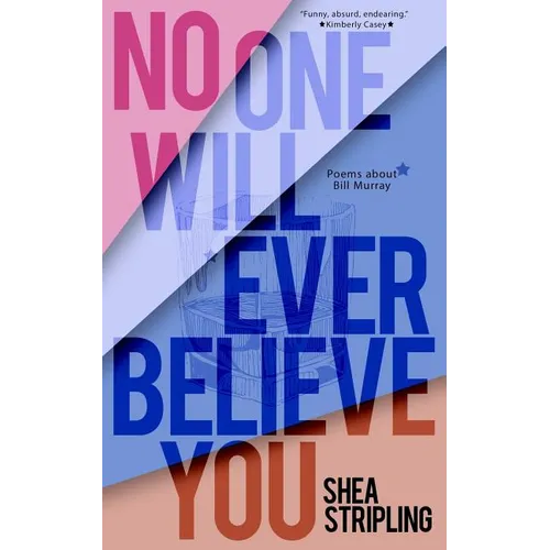 No One Will Ever Believe You: Poems About Bill Murray