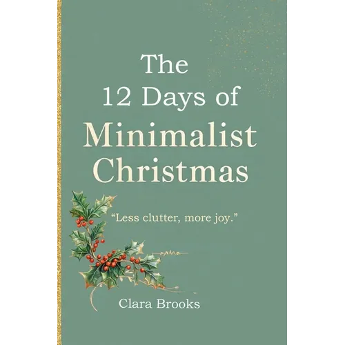 The 12 Days of Minimalist Christmas: A minimalism coffee table book for those wanting to declutter before christmas