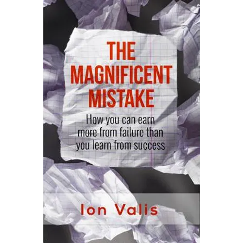 The Magnificent Mistake: How you can earn more from failure than you learn from success