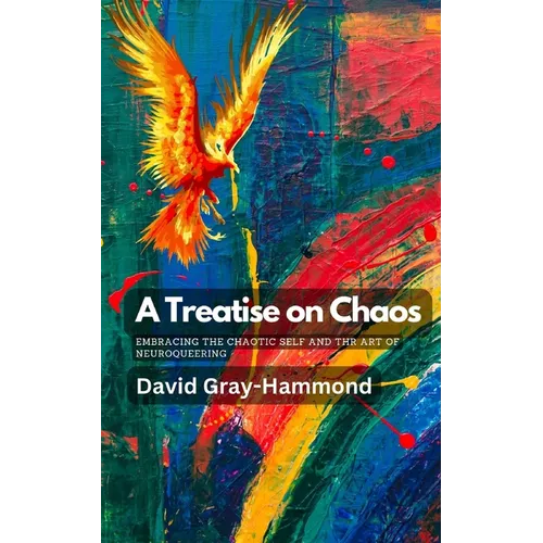 A Treatise on Chaos: Embracing the Chaotic Self and the art of neuroqueering