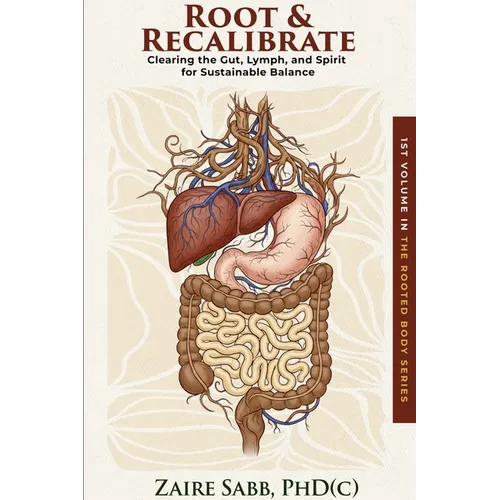 Root & Recalibrate: Clearing the Gut, Lymph and Spirit for Sustainable Balance