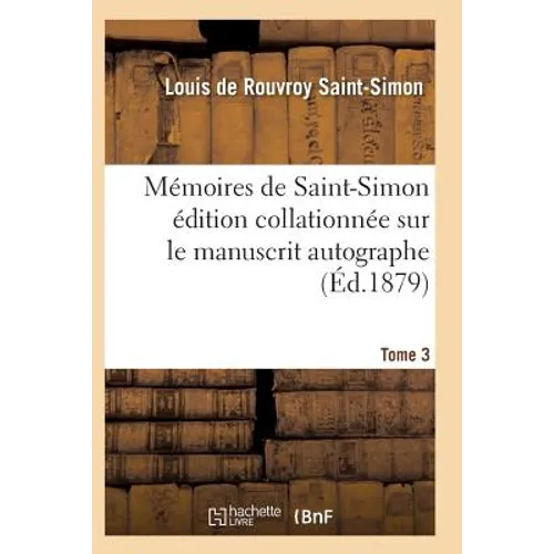 Mémoires de Saint-Simon Édition Collationnée Sur Le Manuscrit Autographe Tome 3