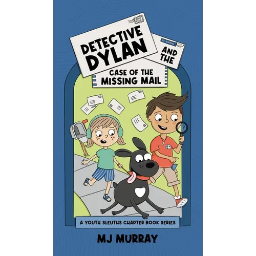 Detective Dylan and the Case of the Missing Mail: A Youth Sleuths Chapter Books Series