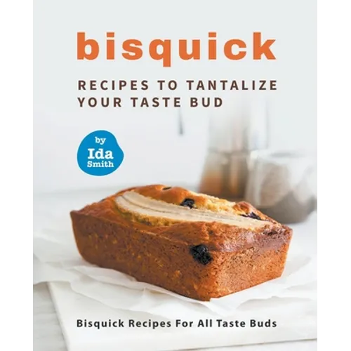 Bisquick Recipes To Tantalize Your Taste Bud: Bisquick Recipes For All Taste Buds