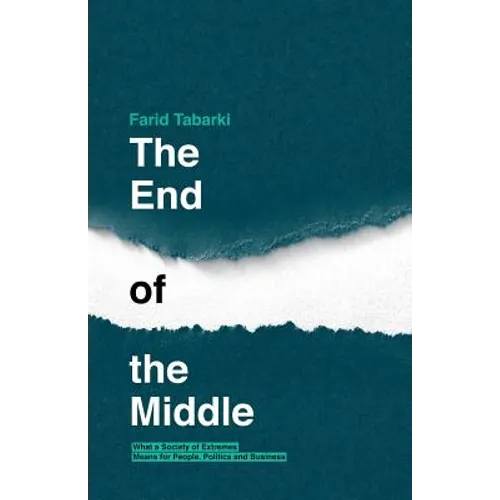 The End of the Middle: What a society of extremes means for people, politics and business