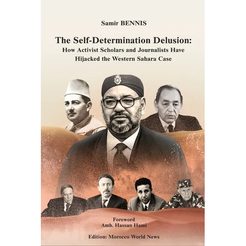 The Self-Determination Delusion: How Activist Scholars and Journalists Have Hijacked the Western Sahara Case