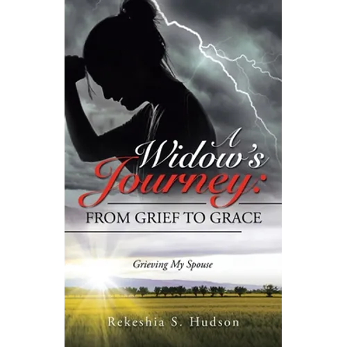 A Widow's Journey: from Grief to Grace: Grieving My Spouse