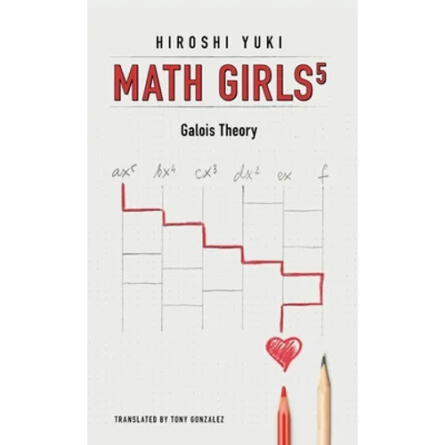 Math Girls 5: Galois Theory