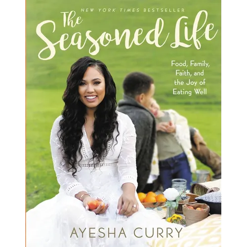 The Seasoned Life: Food, Family, Faith, and the Joy of Eating Well