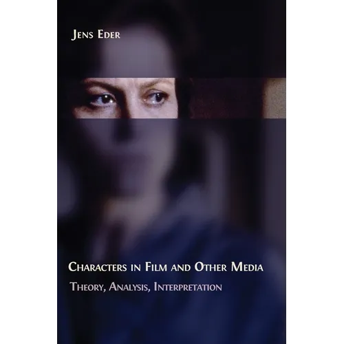 Characters in Film and Other Media: Theory, Analysis, Interpretation