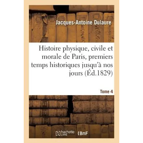 Histoire physique, civile et morale de Paris, premiers temps historiques jusqu'à nos jours