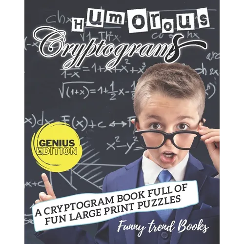 Humorous Cryptograms: A Cryptogram Book Full of Fun Large Print Puzzles (Genius Edition)