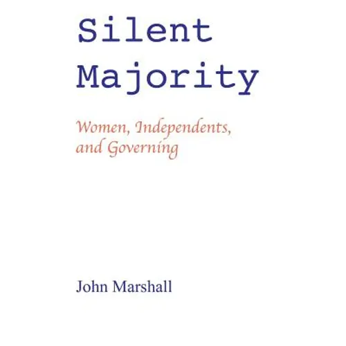Silent Majority; Women, Independents, and Governing