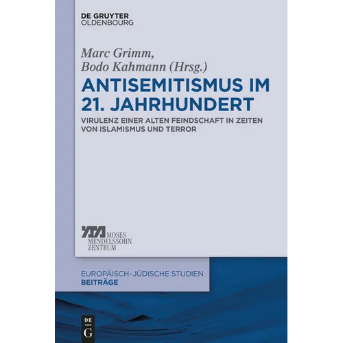 Antisemitismus Im 21. Jahrhundert: Virulenz Einer Alten Feindschaft in Zeiten Von Islamismus Und Terror
