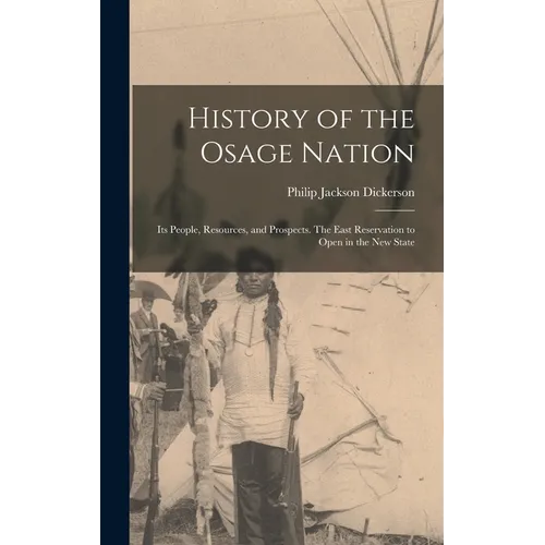 History of the Osage Nation: Its People, Resources, and Prospects. The East Reservation to Open in the new State