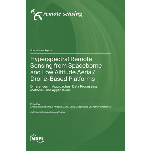 Hyperspectral Remote Sensing from Spaceborne and Low Altitude Aerial/Drone-Based Platforms: Differences in Approaches, Data Processing Methods, and Ap