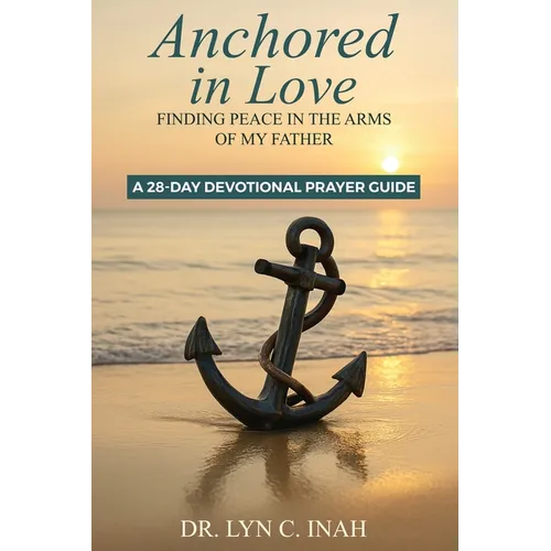 Anchored in Love: Finding Peace In The Arms Of My Father