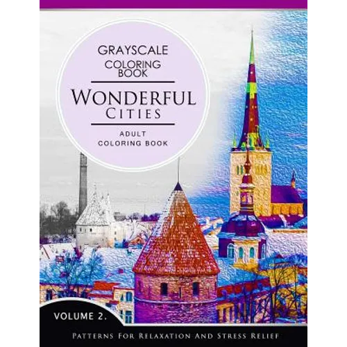 Wonderful Cities Volume 2: Grayscale coloring books for adults Relaxation (Adult Coloring Books Series, grayscale fantasy coloring books)