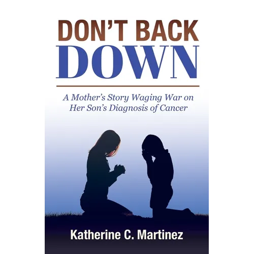 Don't Back Down: A Mother's Story Waging War on Her Son's Diagnosis of Cancer