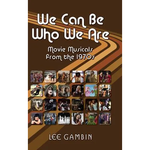 We Can Be Who We Are: Movie Musicals from the '70s (hardback)
