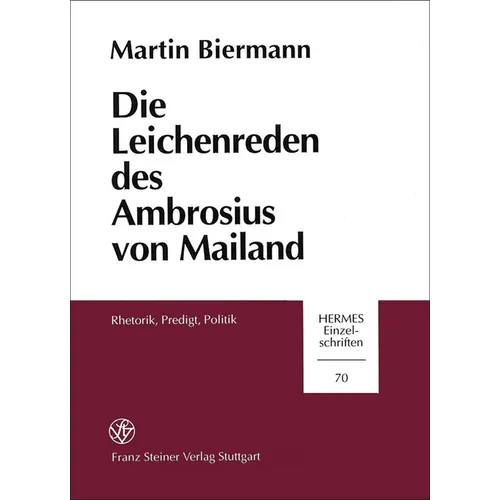 Die Leichenreden Des Ambrosius Von Mailand: Rhetorik, Predigt, Politik