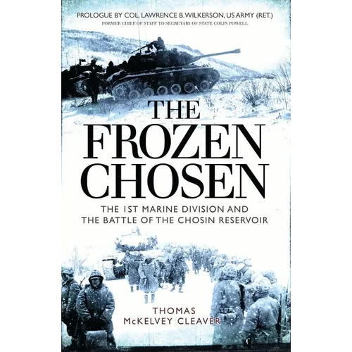 The Frozen Chosen: The 1st Marine Division and the Battle of the Chosin Reservoir