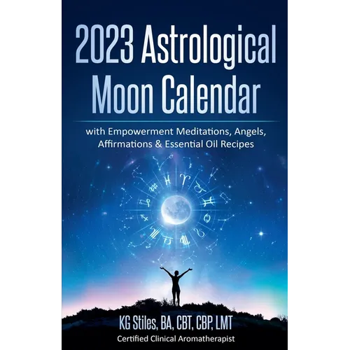 2023 Astrological Moon Calendar with Empowerment Meditations, Angels, Affirmations & Essential Oil Recipes